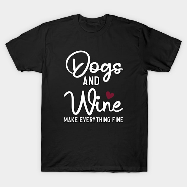 Dogs And Wine Make Everything Fine T-Shirt by Saymen Design